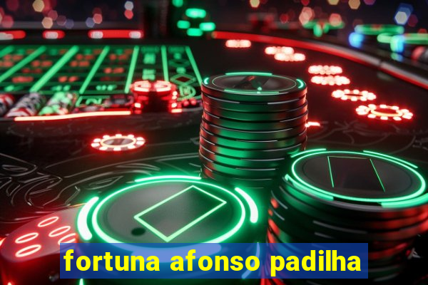 fortuna afonso padilha